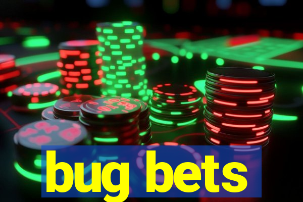 bug bets